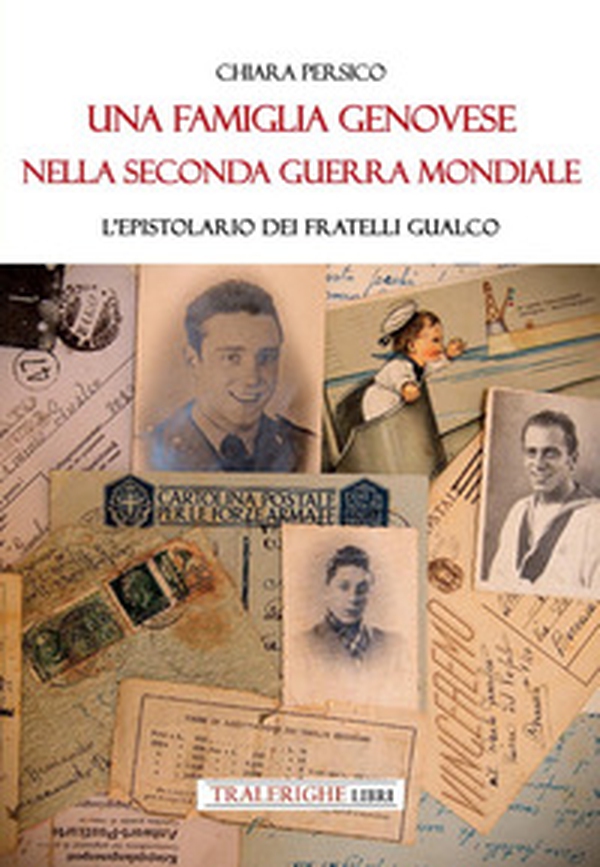 Una famiglia genovese nella Seconda guerra mondiale. L'epistolario dei fratelli Gualco - Librerie.coop Una famiglia genovese nella Seconda guerra mondiale. L'epistolario dei fratelli Gualco - Librerie.coop