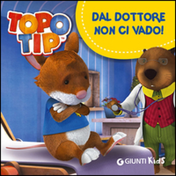 Dal dottore non ci vado! Topo Tip - Librerie.coop Dal dottore non ci vado! Topo Tip - Librerie.coop