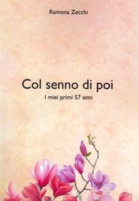 Col senno poi. I miei primi 57 anni - Librerie.coop Col senno poi. I miei primi 57 anni - Librerie.coop