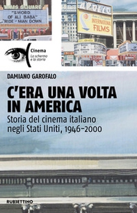 C'era una volta in America. Storia del cinema italiano negli Stati Uniti, 1946-2000 - Librerie.coop