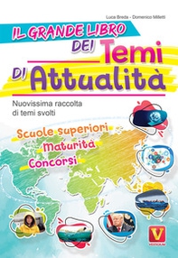 Il grande libro dei temi di attualità. Nuovissima raccolta di temi svolti. Scuole superiori, maturità, concorsi - Librerie.coop