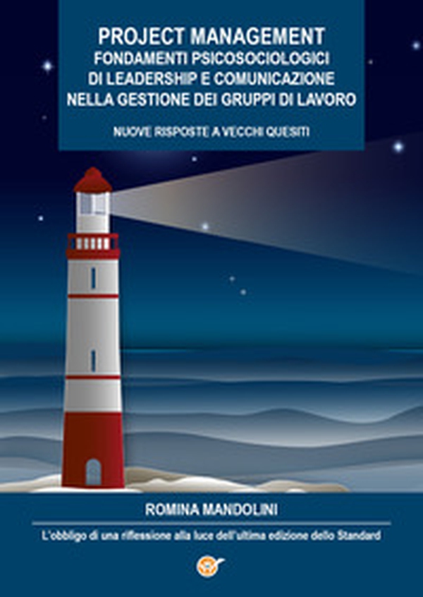 Project management. Fondamenti psicosociologici di leadership e comunicazione nella gestione dei gruppi di lavoro. Nuove risposte a vecchi quesiti. L'obbligo di una riflessione alla luce dell'ultima edizione dello Standard - Librerie.coop Project management. Fondamenti psicosociologici di leadership e comunicazione nella gestione dei gruppi di lavoro. Nuove risposte a vecchi quesiti. L'obbligo di una riflessione alla luce dell'ultima edizione dello Standard - Librerie.coop