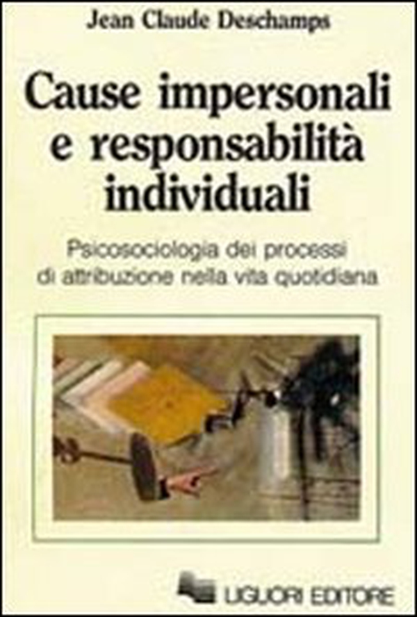 Cause impersonali e responsabilità individuali. Psicosociologia dei progressi di attribuzione nella vita quotidiana - Librerie.coop Cause impersonali e responsabilità individuali. Psicosociologia dei progressi di attribuzione nella vita quotidiana - Librerie.coop