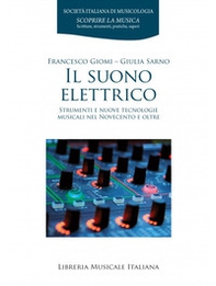 Il suono elettrico. Strumenti e nuove tecnologie musicali nel Novecento e oltre - Librerie.coop Il suono elettrico. Strumenti e nuove tecnologie musicali nel Novecento e oltre - Librerie.coop