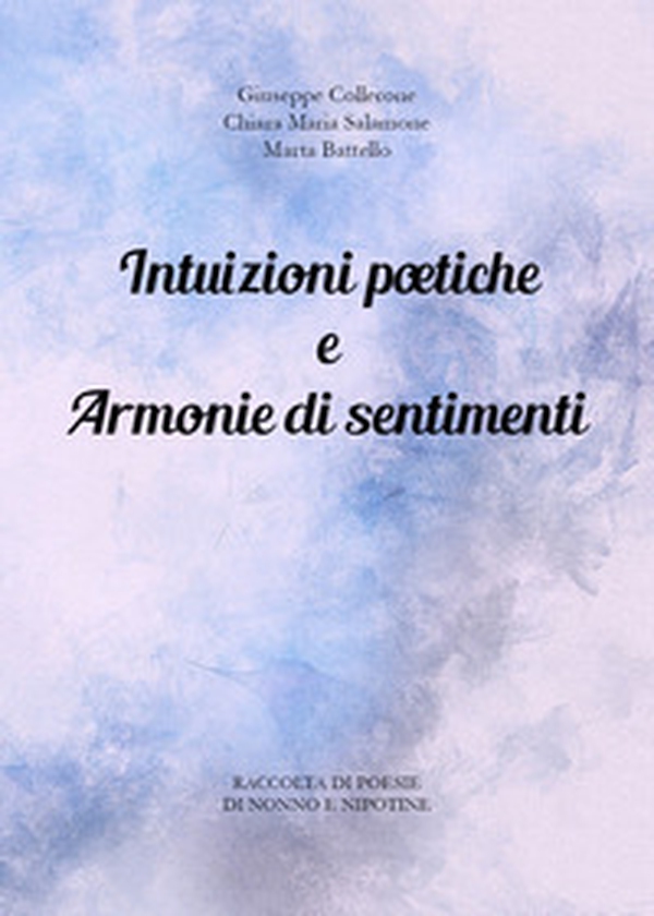 Intuizioni poetiche e armonie di sentimenti - Librerie.coop Intuizioni poetiche e armonie di sentimenti - Librerie.coop