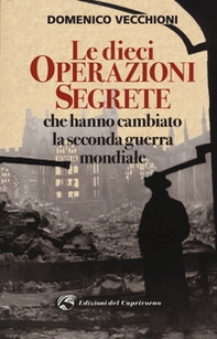 Le dieci operazioni segrete che hanno cambiato la seconda guerra mondiale - Librerie.coop Le dieci operazioni segrete che hanno cambiato la seconda guerra mondiale - Librerie.coop