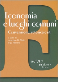 Economia e luoghi comuni. Convenzione, retorica e riti - Librerie.coop