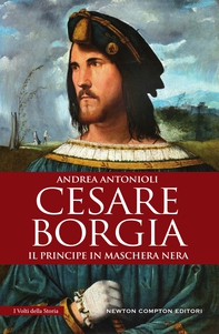 Cesare Borgia. Il principe in maschera nera - Librerie.coop