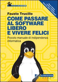 Come passare al software libero e vivere felici. Piccolo manuale di indipendenza informatica - Librerie.coop