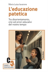 L'educazione patetica. Tra disorientamento, crisi ed errori educativi del nostro tempo - Librerie.coop