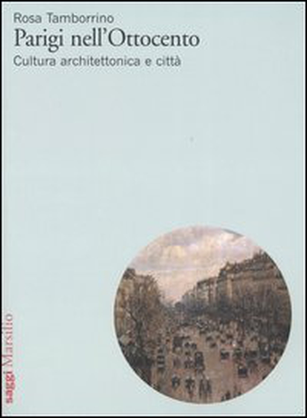 Parigi nell'Ottocento. Cultura architettonica e città - Librerie.coop Parigi nell'Ottocento. Cultura architettonica e città - Librerie.coop