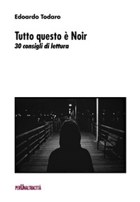 Tutto questo è noir. 30 consigli di lettura - Librerie.coop