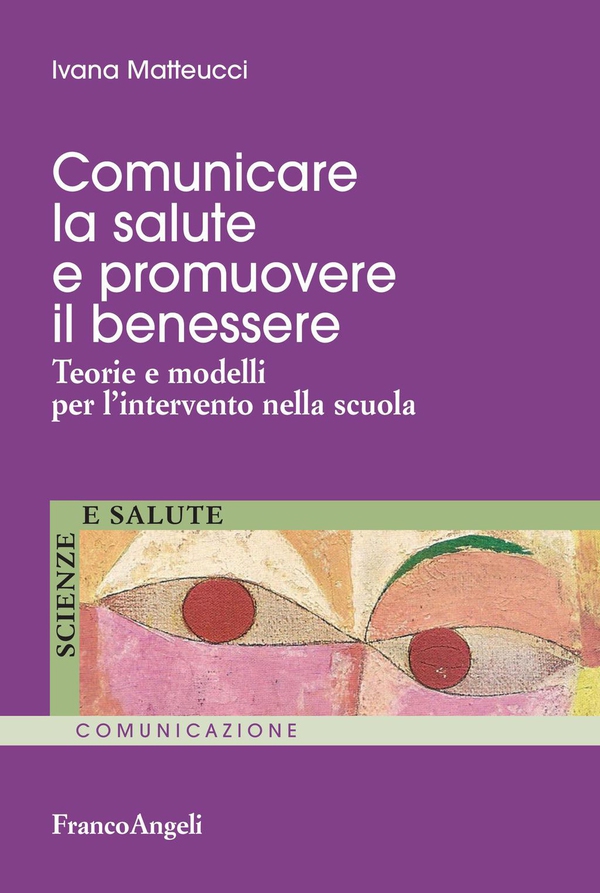Comunicare la salute e promuovere il benessere. Teorie e modelli per l’intervento nella scuola - Librerie.coop Comunicare la salute e promuovere il benessere. Teorie e modelli per l’intervento nella scuola - Librerie.coop