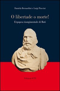 «O libertade o morte!» L'epopea risorgimentale di Buti - Librerie.coop