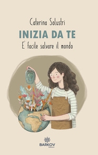 Inizia da te. È facile salvare il mondo - Librerie.coop