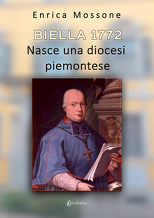 Biella 1772. Nasce una diocesi piemontese - Librerie.coop Biella 1772. Nasce una diocesi piemontese - Librerie.coop