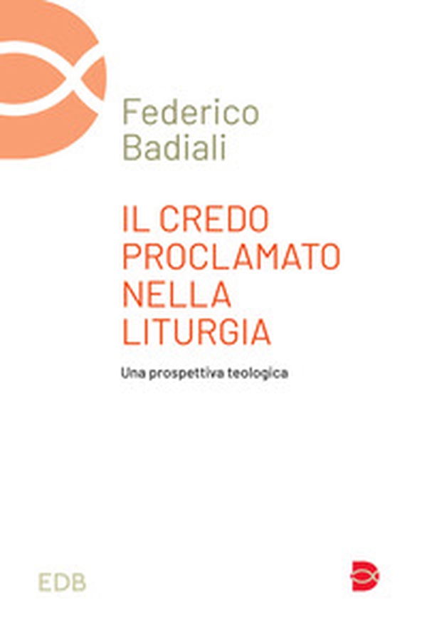 Il Credo proclamato nella liturgia. Una prospettiva teologica - Librerie.coop