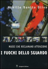 I fuochi dello sguardo. Musei che reclamano attenzione - Librerie.coop I fuochi dello sguardo. Musei che reclamano attenzione - Librerie.coop