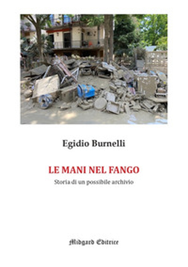Le mani nel fango. Storia di un possibile archivio - Librerie.coop