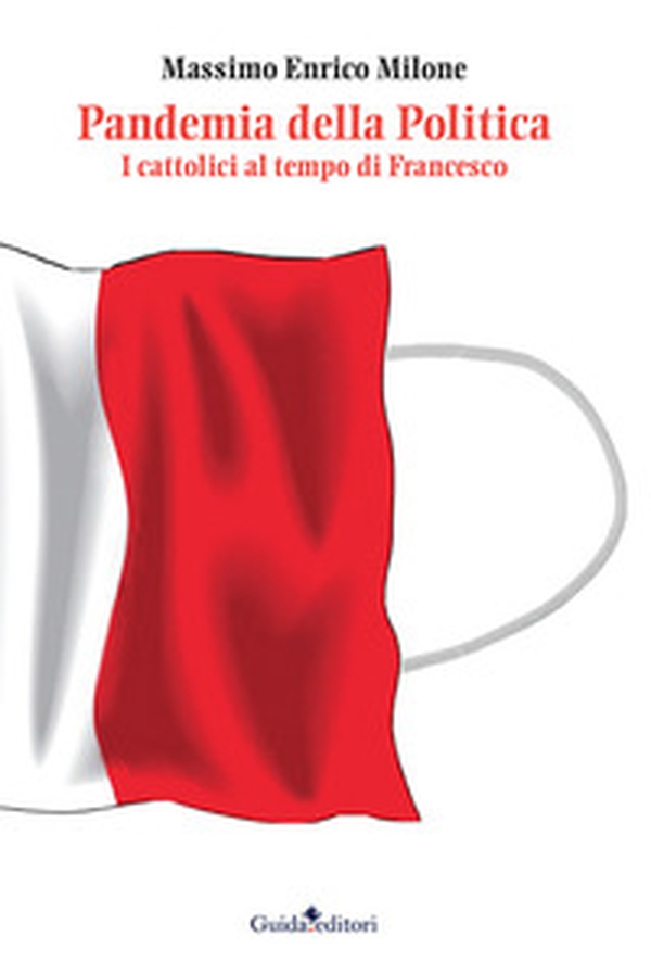 Pandemia della politica. I cattolici al tempo di Francesco - Librerie.coop Pandemia della politica. I cattolici al tempo di Francesco - Librerie.coop