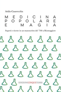 Medicina popolare e magia. Segreti e ricette in un manoscritto del '700 a Riomaggiore - Librerie.coop