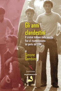 Gli anni clandestini. Il cricket italiano dalla nascita fino al riconoscimento da parte del CONI - Librerie.coop
