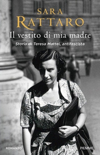 Il vestito di mia madre. Storia di Teresa Mattei, antifascista - Librerie.coop