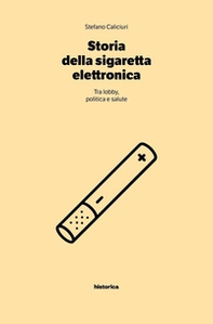 Storia della sigaretta elettronica. Tra politica, lobby e salute - Librerie.coop