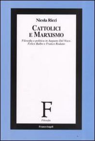 Cattolici e marxismo. Filosofia e politica in Augusto Del Noce, Felice Balbo e Franco Rodano - Librerie.coop