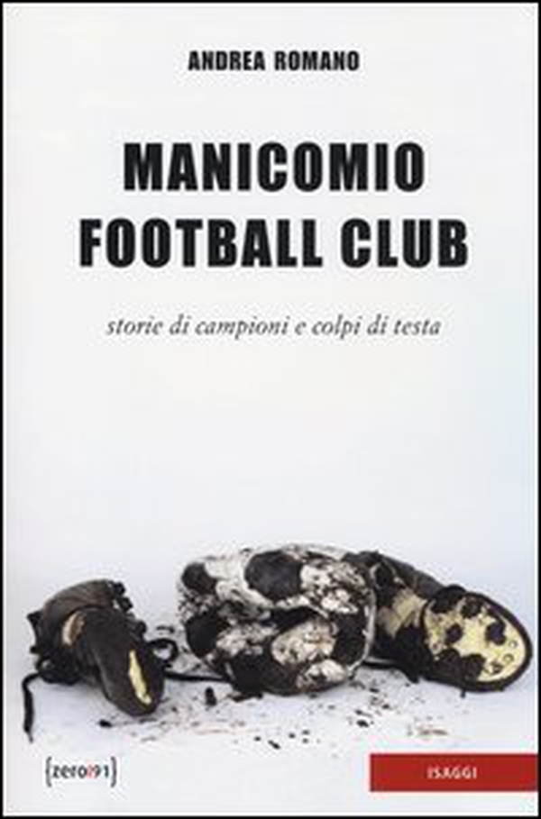 Manicomio football club. Storie di campioni e colpi di testa - Librerie.coop Manicomio football club. Storie di campioni e colpi di testa - Librerie.coop