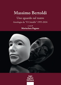 Massimo Bertoldi. Uno sguardo sul teatro. Antologia dal «Cristallo» 1995-2024 - Librerie.coop