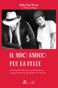 Il mio amico per la pelle. Autobiografia dello storico paroliere autore manager produttore discografico di Celentano - Librerie.coop Il mio amico per la pelle. Autobiografia dello storico paroliere autore manager produttore discografico di Celentano - Librerie.coop