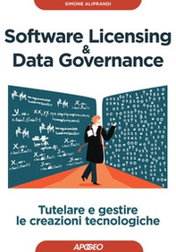 Software licensing & data governance. Tutelare e gestire le creazioni tecnologiche - Librerie.coop Software licensing & data governance. Tutelare e gestire le creazioni tecnologiche - Librerie.coop