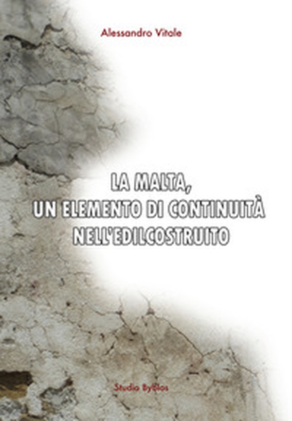 La malta, un elemento di continuità nell'edilcostruito - Librerie.coop La malta, un elemento di continuità nell'edilcostruito - Librerie.coop