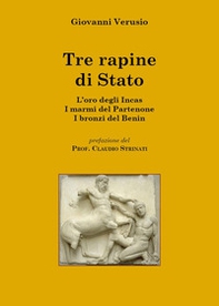 Tre rapine di stato. L'oro degli Incas-I marmi del Partenone-I bronzi del Benin - Librerie.coop