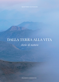 Dalla terra alla vita. Storie di natura - Librerie.coop