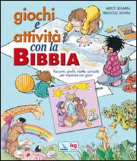 Giochi e attività con la Bibbia. Racconti, giochi, ricette, curiosità per imparare con gioia. - Librerie.coop