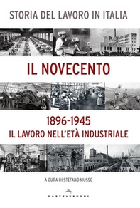 Storia del lavoro in Italia. Il Novecento. Il lavoro nell'età industriale (1896-1945) - Librerie.coop