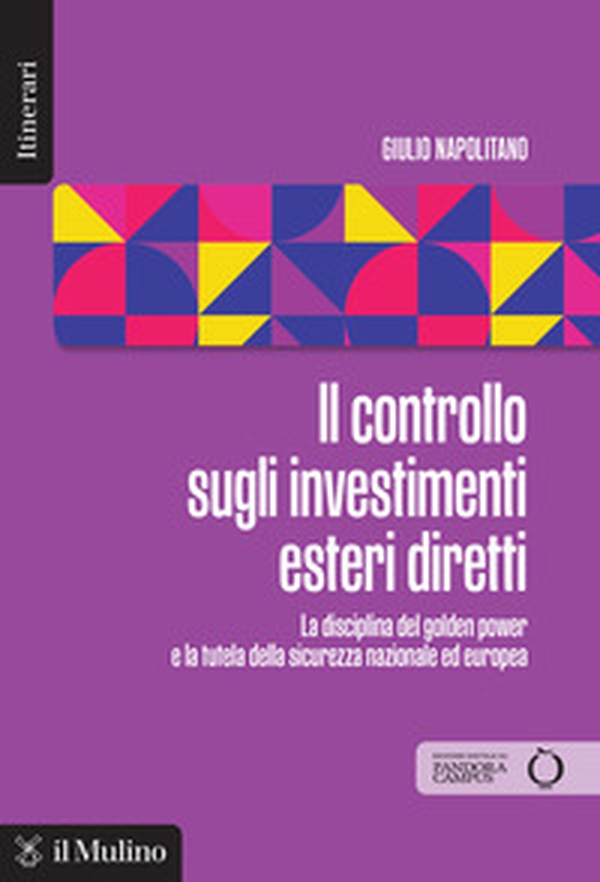 Il controllo sugli investimenti esteri diretti. La disciplina del golden power e la tutela della sicurezza nazionale ed europea - Librerie.coop