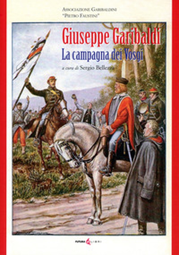 Giuseppe Garibaldi. La campagna dei Vosgi - Librerie.coop Giuseppe Garibaldi. La campagna dei Vosgi - Librerie.coop