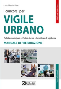 I concorsi per vigile urbano. Polizia municipale-polizia locale-istruttore di vigilanza. Manuale di preparazione - Librerie.coop