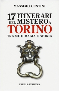 17 itinerari del mistero a Torino. Tra mito magia e storia - Librerie.coop 17 itinerari del mistero a Torino. Tra mito magia e storia - Librerie.coop