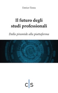 Il futuro degli studi professionali. Dalla piramide alla piattaforma - Librerie.coop