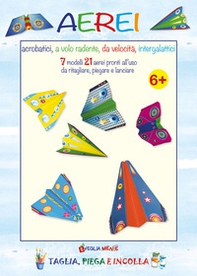 Aerei acrobatici, a volo radente, da velocità, intergalattici. 7 modelli 21 aerei pronti all'uso da ritagliare, piegare e lanciare - Librerie.coop Aerei acrobatici, a volo radente, da velocità, intergalattici. 7 modelli 21 aerei pronti all'uso da ritagliare, piegare e lanciare - Librerie.coop