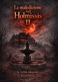 Le verità nascoste. La maledizione degli Holmissis - Vol. 2 - Librerie.coop