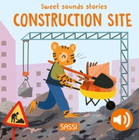 Construction site. Sweet sounds stories - Librerie.coop