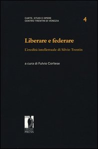 Liberare e federare. L'eredità intellettuale di Silvio Trentin - Librerie.coop