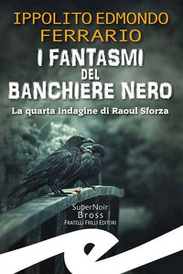 I fantasmi del Banchiere Nero. La quarta indagine di Raoul Sforza - Librerie.coop I fantasmi del Banchiere Nero. La quarta indagine di Raoul Sforza - Librerie.coop