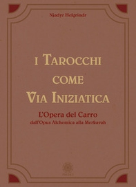I tarocchi come via iniziatica. L'opera del carro dall'Opus alchemica alla Merkavah - Librerie.coop