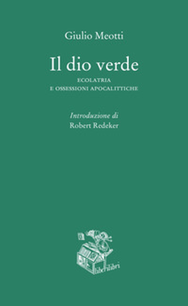 Il dio verde. Ecolatria e ossessioni apocalittiche - Librerie.coop Il dio verde. Ecolatria e ossessioni apocalittiche - Librerie.coop